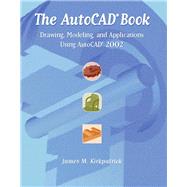 The AutoCAD Book Drawing, Modeling, and Applications Using AutoCAD 2002 by Kirkpatrick, James M., 9780130940735