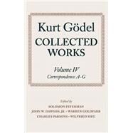 Collected Works  Volume IV: Correspondence, A-G by Gdel, Kurt; Feferman, Solomon; Dawson, John W.; Goldfarb, Warren; Parsons, Charles; Sieg, Wilfred, 9780198500735
