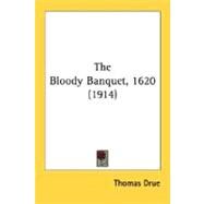 The Bloody Banquet, 1620 by Drue, Thomas, 9780548750735