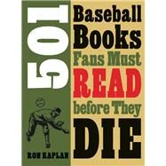 501 Baseball Books Fans Must Read Before They Die by Kaplan, Ron, 9780803240735