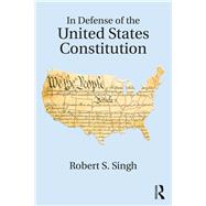 In Defense of the United States Constitution by Singh; Robert, 9780815360735