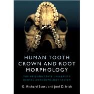 Human Tooth Crown and Root Morphology by Scott, G. Richard; Irish, Joel D., 9781107480735