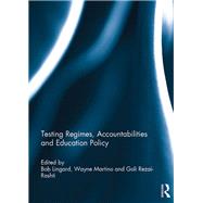 Testing Regimes, Accountabilities and Education Policy by Lingard; Bob, 9781138240735
