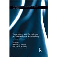 Transparency and Surveillance as Sociotechnical Accountability: A House of Mirrors by Johnson; Deborah G., 9781138790735