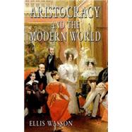 Aristocracy And the Modern World by Wasson, Ellis, 9781403940735