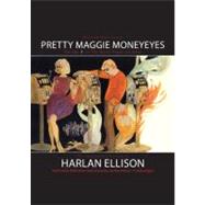Pretty Maggie Moneyeyes by Ellison, Harlan, 9781441700735
