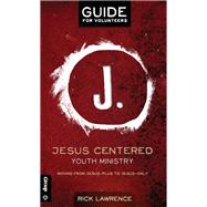Jesus Centered Youth Ministry by Lawrence, Rick, 9781470720735