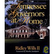Tennessee Governors at Home: Executive Residences of Tennessee's First Families by Wills, Ridley W., 9781577360735