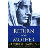 The Return of the Mother by Harvey, Andrew, 9781585420735