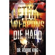 Lethal Weapons Die Hard The Complete Story of the 1980s Action Film Genre by King, Dr. Robbie, 9798350910735