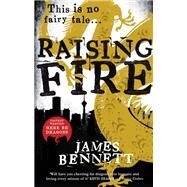 Raising Fire by Bennett, James, 9780316390736