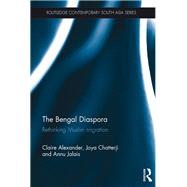 The Bengal Diaspora: Rethinking Muslim Migration by Alexander; Claire, 9780415530736