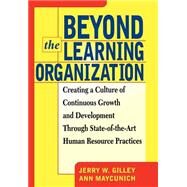 Beyond The Learning Organization Creating a Culture of Continuous Growth and Development through State-of-the-Art Human Resource Practicies by Gilley, Jerry W, 9780738200736