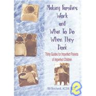 Making Families Work and What To Do When They Don't: Thirty Guides for Imperfect Parents of Imperfect Children by Trepper; Terry S, 9780789000736