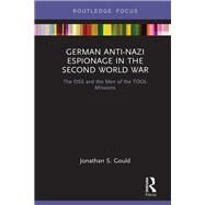 German Anti-Nazi Espionage in the Second World War: The OSS and the Men of the TOOL Missions by Gould; Jonathan S., 9781138610736