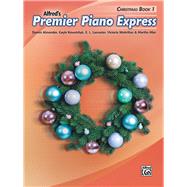 Premier Piano Express by Alexander, Dennis; Kowalchyk, Gayle; Lancaster, E. L.; McArthur, Victoria; Mier, Martha, 9781470640736