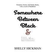 Somewhere Between Black and White by Hickman, Shelly; Sophia, Rosa, 9781481220736
