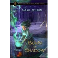 Born of Shadow by Benson, Sarah, 9781500570736