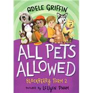 All Pets Allowed: Blackberry Farm 2 by Griffin, Adele; Pham, LeUyen, 9781643750736