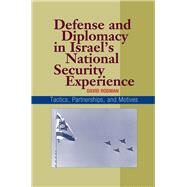 Defense and Diplomacy In Israel's National Security Experience Tactics, Partnerships and Motives by Rodman, David, 9781845190736