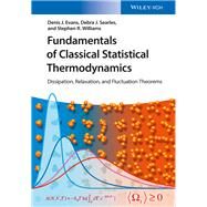 Fundamentals of Classical Statistical Thermodynamics Dissipation, Relaxation, and Fluctuation Theorems by Evans, Denis James; Searles, Debra Joy; Williams, Stephen Rodney, 9783527410736