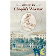 Music in Chopin's Warsaw by Goldberg, Halina, 9780195130737