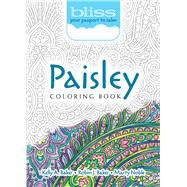 BLISS Paisley Coloring Book Your Passport to Calm by Baker, Kelly A.; Baker , Robin J.; Noble, Marty, 9780486810737