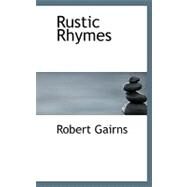 Rustic Rhymes by Gairns, Robert, 9780554670737