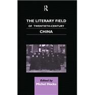 The Literary Field of Twentieth Century China by Hockx, Michel, 9780700710737