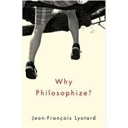 Why Philosophize? by Lyotard, Jean-Francois, 9780745670737