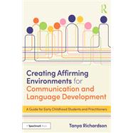 Creating Affirming Environments for Communication and Language Development by Tanya Richardson, 9781040590737