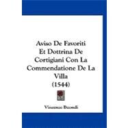 Aviso De Favoriti Et Dottrina De Cortigiani Con La Commendatione De La Villa by Buondi, Vincenzo, 9781120160737