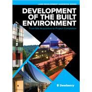 Development of the Built Environment: From Site Acquisition to Project Completion by Dewberry, 9781260440737