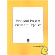 Past and Present Views on Orphism by Eisler, Robert, 9781417950737