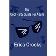 The Cool Party Guide for Adults by Crooks, Erica, 9781502540737