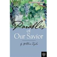 Parables Of Our Savior by Taylor, William M., 9781584270737