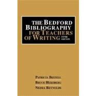 The Bedford Bibliography for Teachers of Writing by Bizzell, Patricia; Herzberg, Bruce; Reynolds, Nedra, 9780312240738