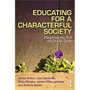 Educating for a Characterful Society by James Arthur; Julia Cleverdon; Nicky Morgan; James O'Shaughnessy; Anthony Seldon, 9780367620738