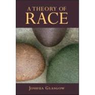 A Theory of Race by Glasgow; Joshua, 9780415990738