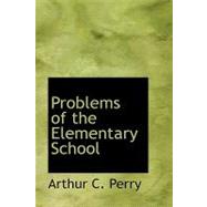 Problems of the Elementary School by Perry, Arthur Cecil, 9780554800738