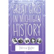 Great Girls in Michigan History by Majher, Patricia, 9780814340738