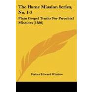 Home Mission Series, No 1-3 : Plain Gospel Truths for Parochial Missions (1880) by Winslow, Forbes Edward, 9781104310738