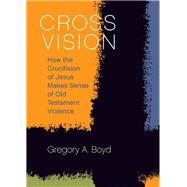 Cross Vision by Boyd, Gregory A., 9781506420738