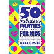 50 Fabulous Parties For Kids Themes, Invitations, Crafts, Games, and Child-Pleasing Cakes for Every Festive Occasion by HETZER, LINDA, 9780517880739