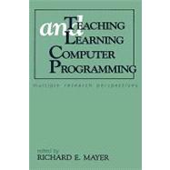 Teaching and Learning Computer Programming: Multiple Research Perspectives by Mayer; Richard E., 9780805800739