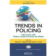 Trends in Policing: Interviews with Police Leaders Across the Globe, Volume Four by Baker; Bruce F., 9781439880739