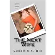 The Next Wife by Bic, Lubomir F., 9781468040739