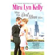 May the Best Man Win by Kelly, Mira Lyn, 9781492630739