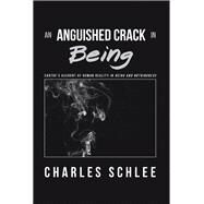 An Anguished Crack in Being by Schlee, Charles, 9781984520739