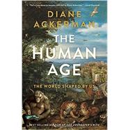 The Human Age The World Shaped By Us by Ackerman, Diane, 9780393240740